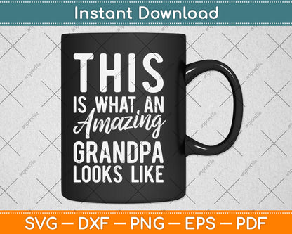This is What an Amazing Grandpa Looks Like Svg Digital Cutting File
