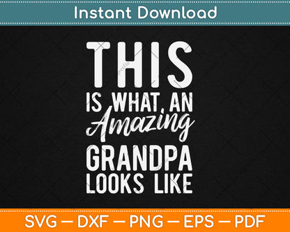 This is What an Amazing Grandpa Looks Like Svg Digital Cutting File