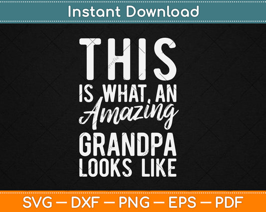 This is What an Amazing Grandpa Looks Like Svg Digital Cutting File