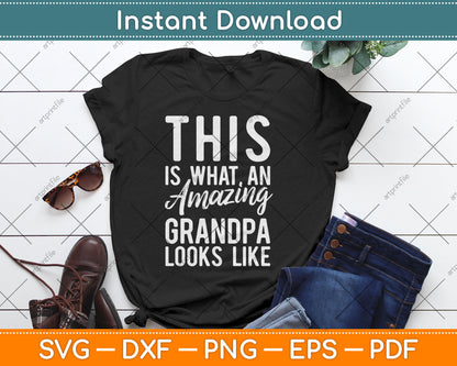 This is What an Amazing Grandpa Looks Like Svg Digital Cutting File