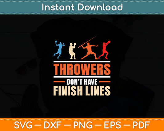 Throwers Don't Have Finish Lines Javelin Discus Shot Put Svg Digital Cutting File