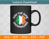 Time For Some Shenanigans St. Patrick's Svg Digital Cutting File