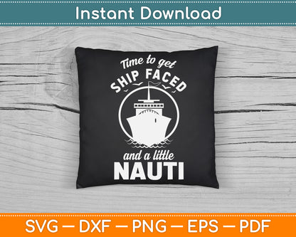 Time to Get Ship Faced and a Little Nauti Cruise Ship SVG Digital Cutting Files