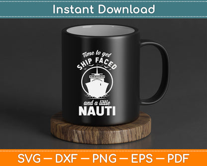 Time to Get Ship Faced and a Little Nauti Cruise Ship SVG PNG Files