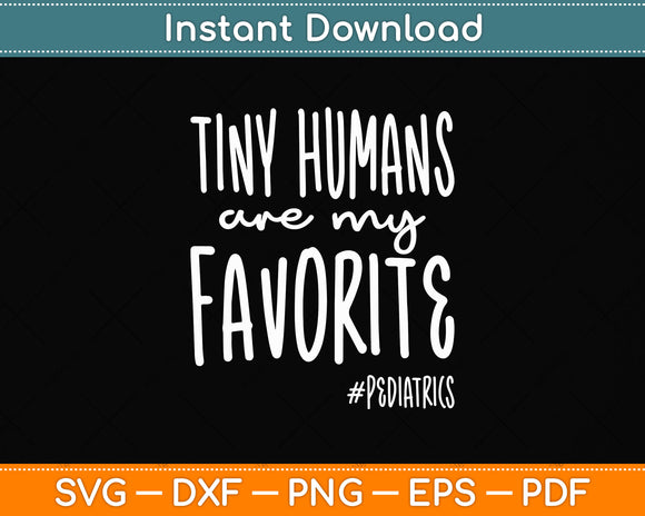 Tiny Humans Are My Favorite Pediatrics NICU Nurse Svg Png Dxf Digital Cutting File