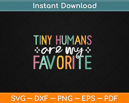 Tiny Humans Are My Favorite Svg Digital Cutting File
