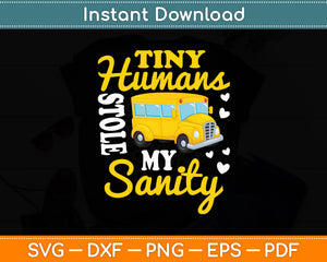 Tiny Humans Stole My Sanity School Bus Driver Funny Svg Digital Cutting File