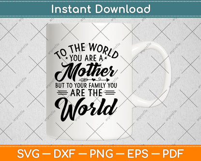 To The World You Are A Mother But To Your Family Svg Digital Cutting File