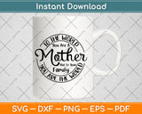 To The World You Are A Mother But To Your Family Svg Png Digital Cutting File