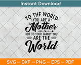 To The World You Are A Mother But To Your Family Svg Digital Cutting File