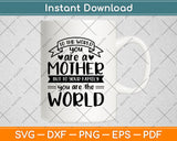 To The World You Are A Mother But To Your Family Svg Design Cutting File