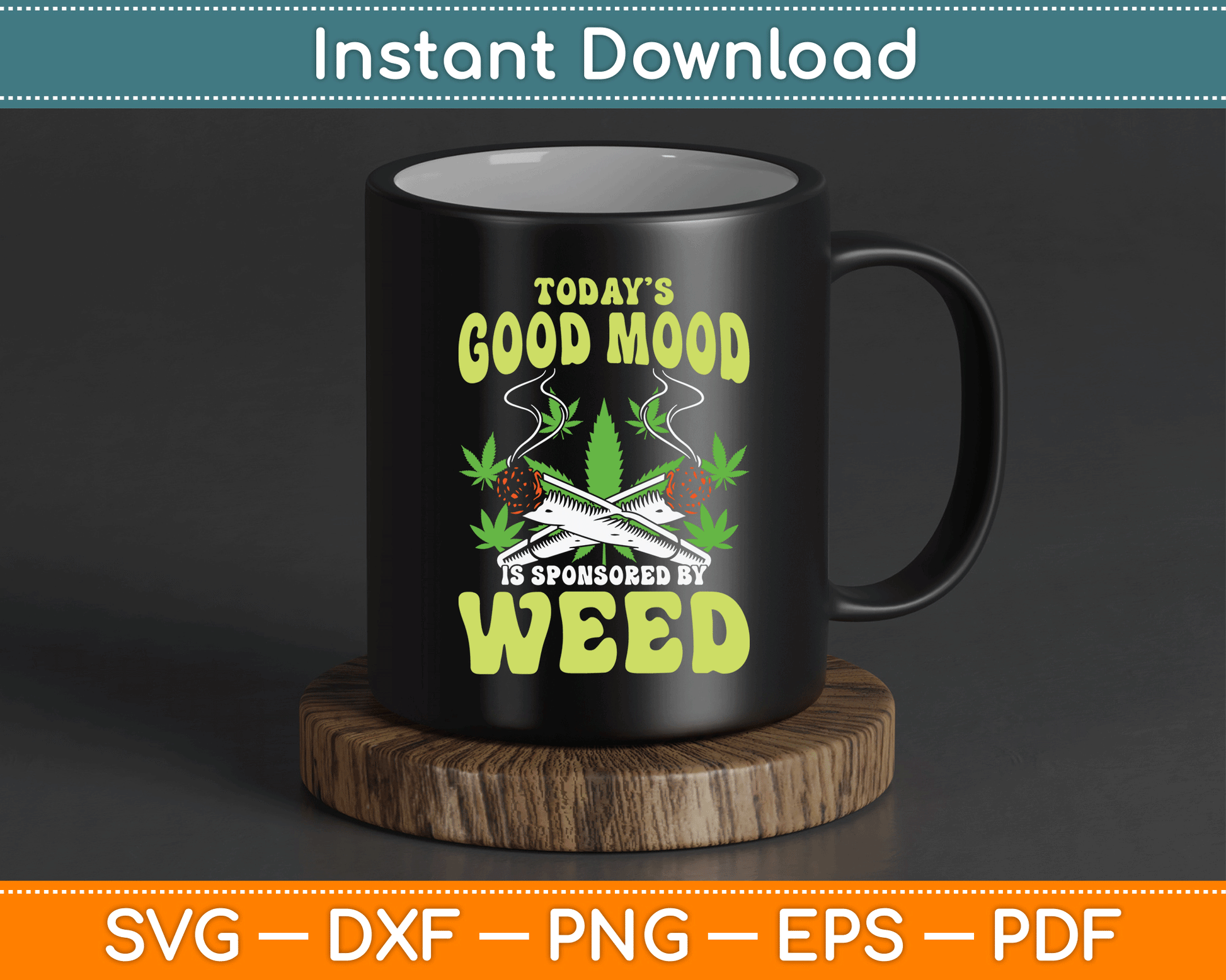Today Good Mood Is Sponsored By Weed Cannabis Funny SVG Digital Cutting File