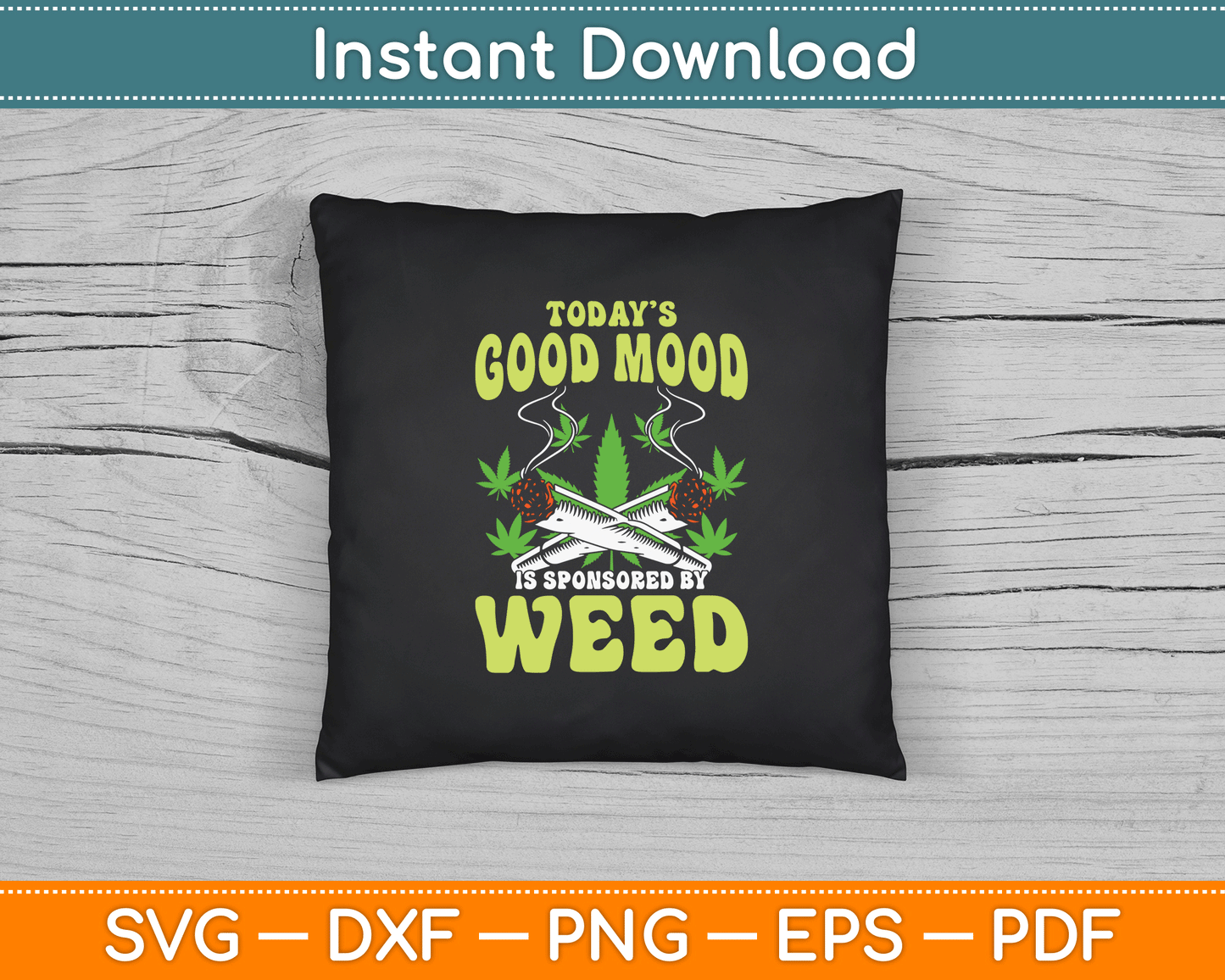Today Good Mood Is Sponsored By Weed Cannabis Funny SVG Digital Cutting File