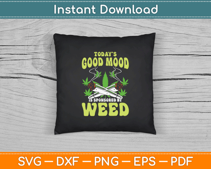 Today Good Mood Is Sponsored By Weed Cannabis Funny SVG Digital Cutting File