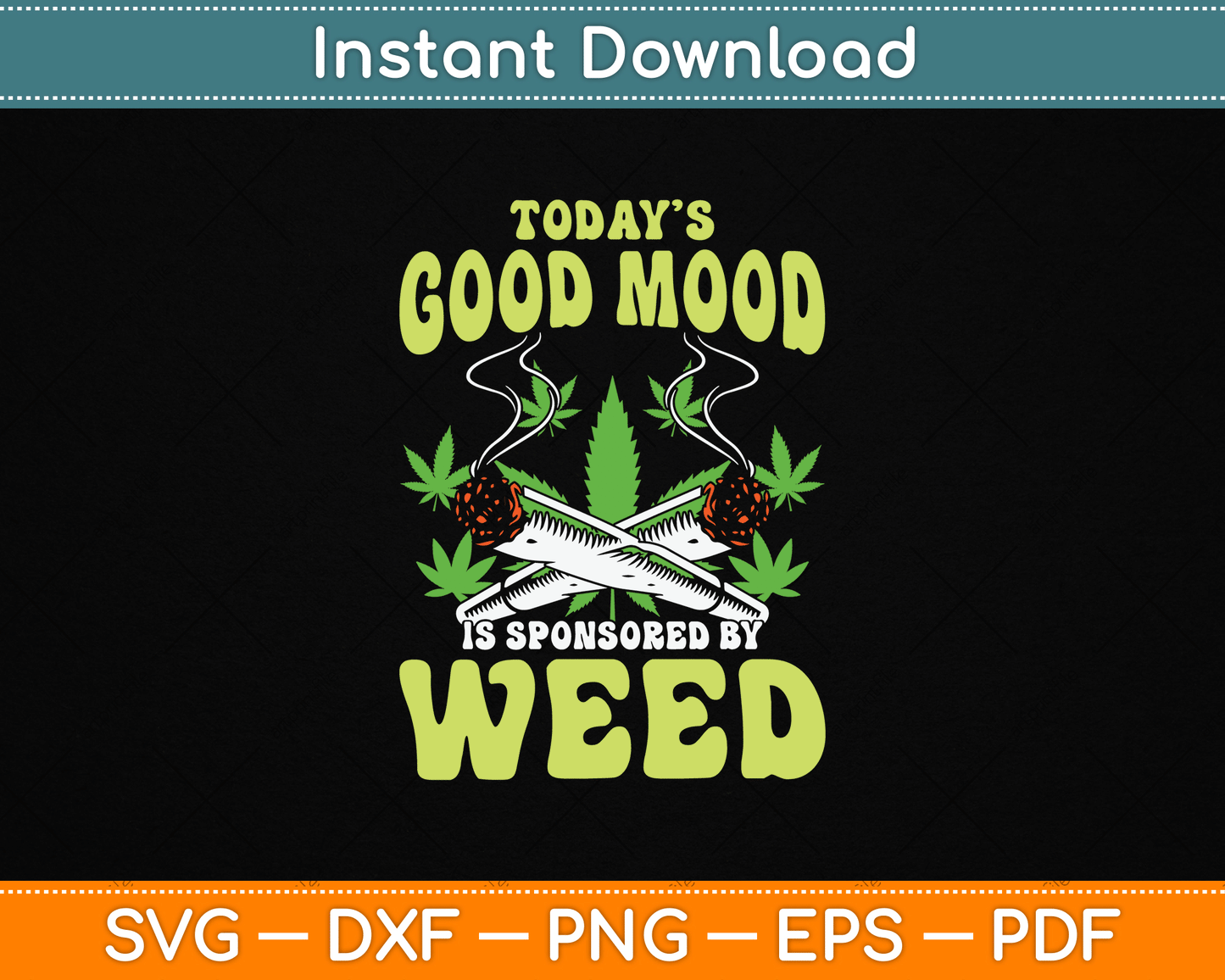 Today Good Mood Is Sponsored By Weed Cannabis Funny SVG Digital Cutting File