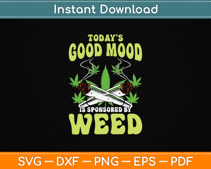 Today Good Mood Is Sponsored By Weed Cannabis Funny SVG Digital Cutting File