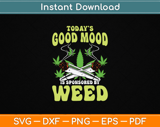Today Good Mood Is Sponsored By Weed Cannabis Funny SVG Digital Cutting File