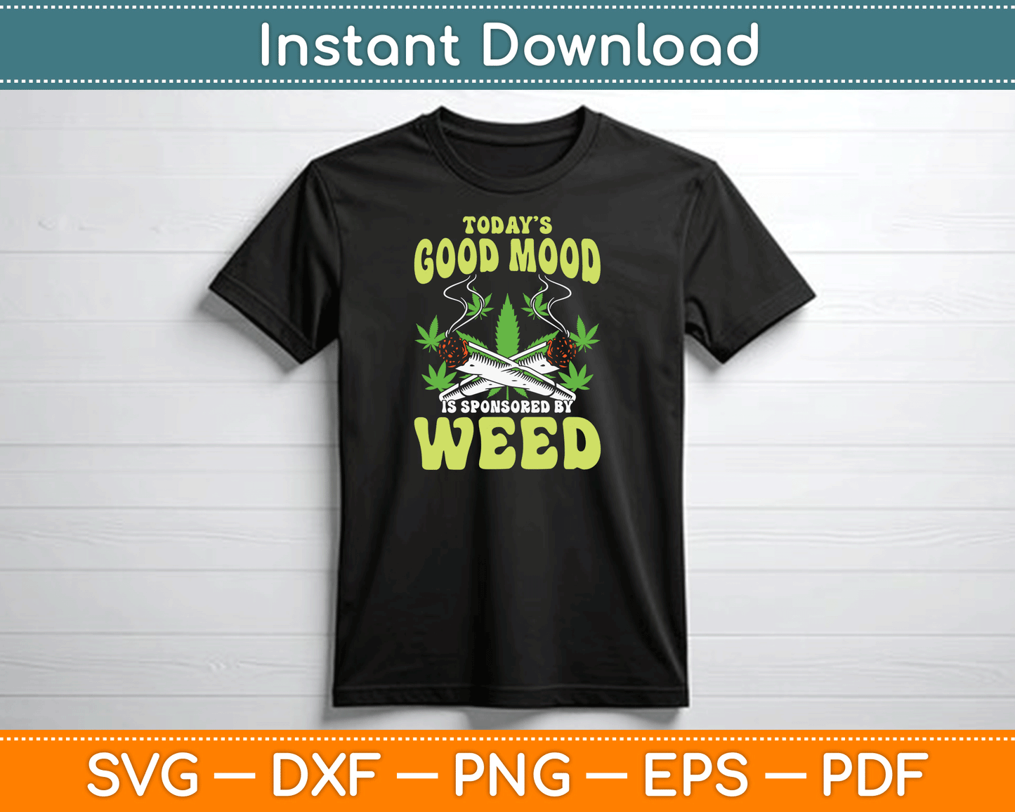 Today Good Mood Is Sponsored By Weed Cannabis Funny SVG Digital Cutting File