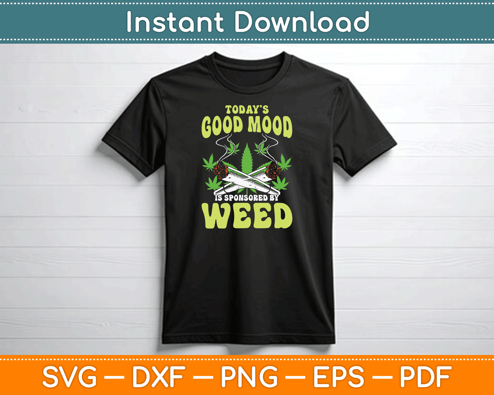 Today Good Mood Is Sponsored By Weed Cannabis Funny SVG Digital Cutting File