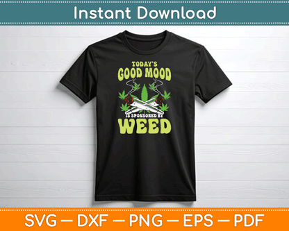 Today Good Mood Is Sponsored By Weed Cannabis Funny SVG Digital Cutting File