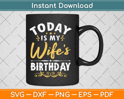 Today Is My Wife's Birthday - Happy Birthday Party Svg Digital Cutting File