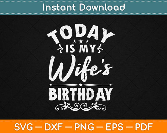 Today Is My Wife's Birthday - Happy Birthday Party Svg Design Digital Cutting File