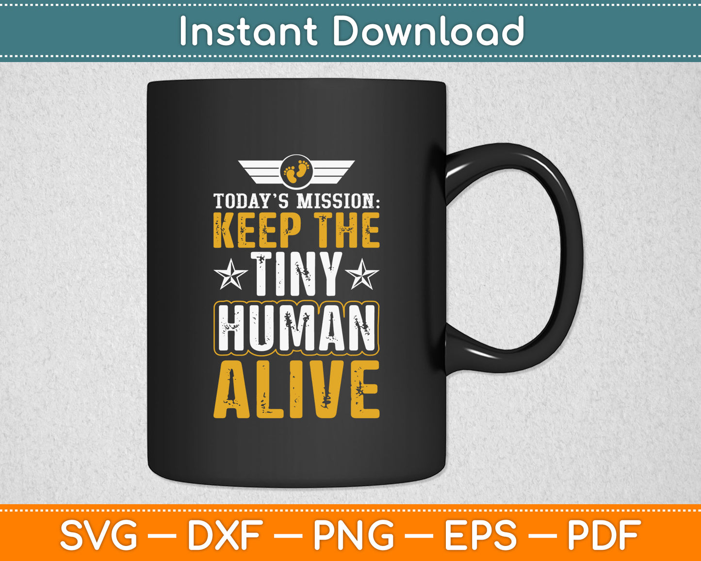 Today’s Mission Keep The Tiny Human Alive Svg Digital Cutting File