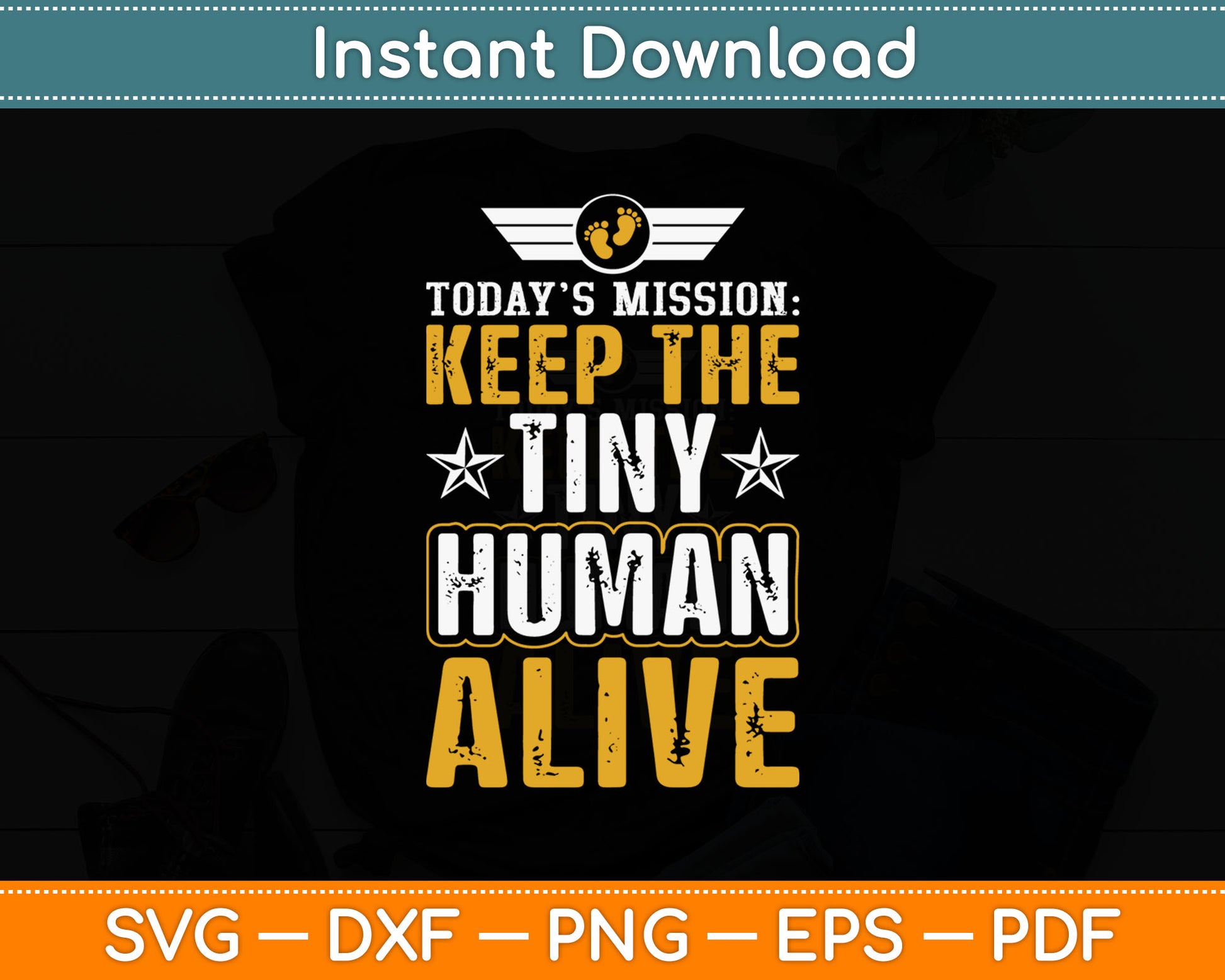 Today’s Mission Keep The Tiny Human Alive Svg Digital Cutting File