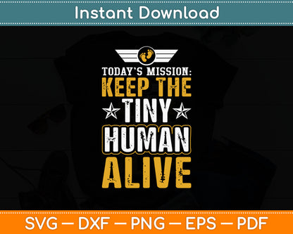 Today’s Mission Keep The Tiny Human Alive Svg Digital Cutting File