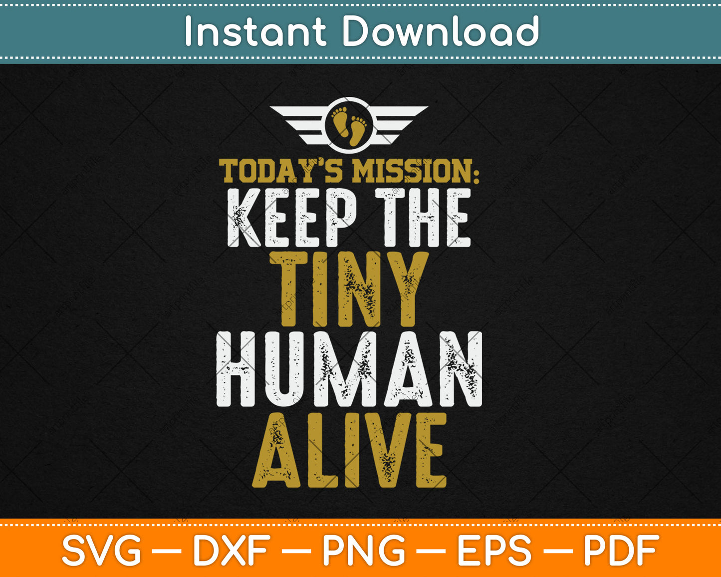 Today’s Mission Keep The Tiny Human Alive Svg Digital Cutting File