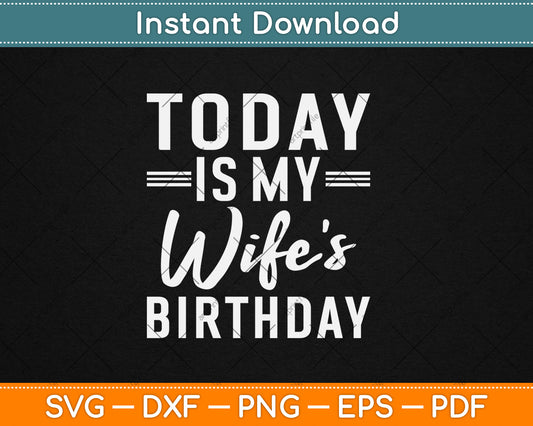 Today is My Wife's Birthday Happy Birthday Gift SVG Printable Cutting Files