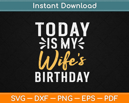 Today is My Wife's Birthday Happy Birthday Svg Png Cutting File