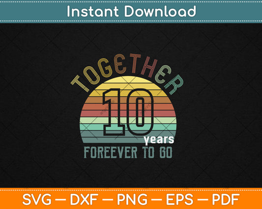 Together 10 Years Forever To Go 10th Years Wedding Anniversary Svg Digital Cutting File
