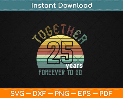 Together 25 Years Forever To Go 25th Years Wedding Anniversary Svg Digital Cutting File