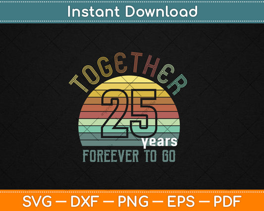 Together 25 Years Forever To Go 25th Years Wedding Anniversary Svg Digital Cutting File