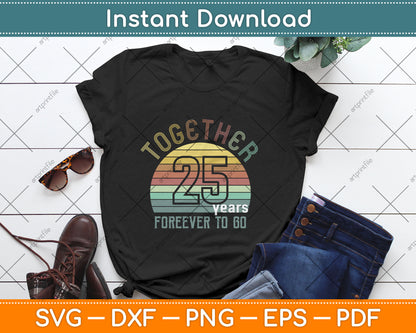 Together 25 Years Forever To Go 25th Years Wedding Anniversary Svg Digital Cutting File