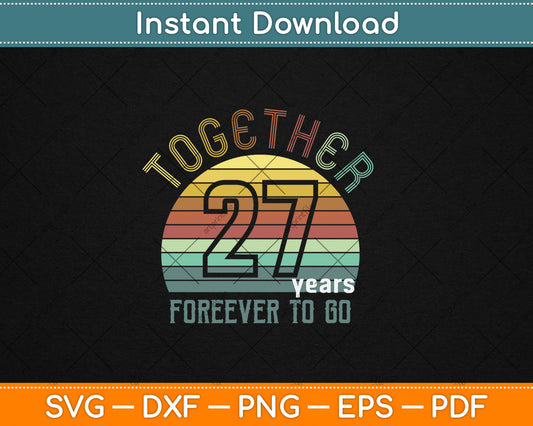Together 27 Years Forever To Go 27th Years Wedding Anniversary Svg Digital Cutting File