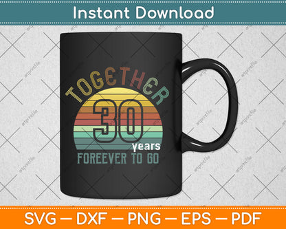 Together 30 Years Forever To Go 30th Years Wedding Anniversary Svg Digital Cutting File