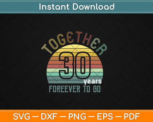 Together 30 Years Forever To Go 30th Years Wedding Anniversary Svg Digital Cutting File