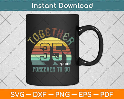 Together 35th Years Forever To Go Wedding Anniversary Svg Digital Cutting File