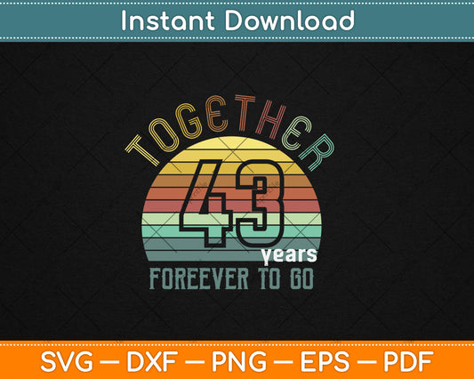 Together 43 Years Forever To Go 43rd Years Wedding Anniversary Svg Digital Cutting File