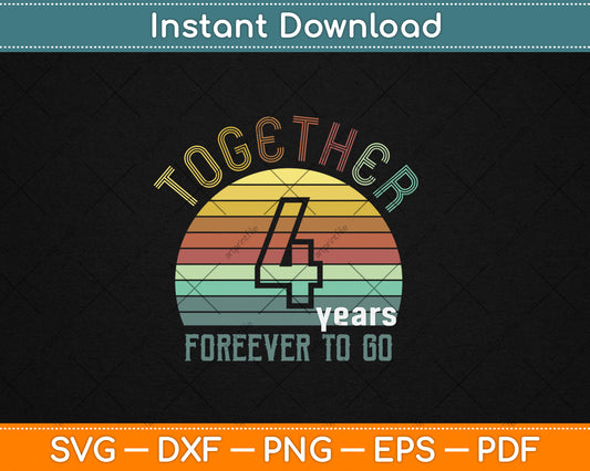 Together 4 Years Forever To Go 4th Years Wedding Anniversary Svg Digital Cutting File