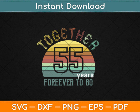 Together 55 Years Forever To Go 55th Years Wedding Anniversary Svg Digital Cutting File