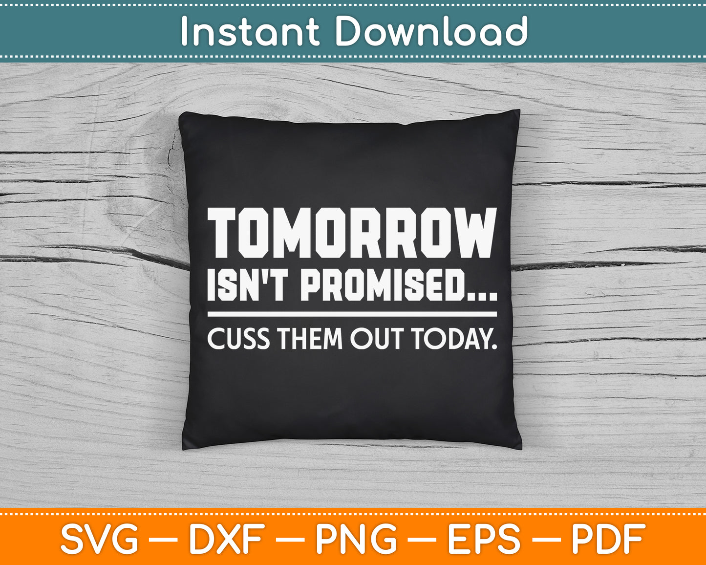 Tomorrow Isn't Promised Cuss Them Out Today SVG Digital Cutting File