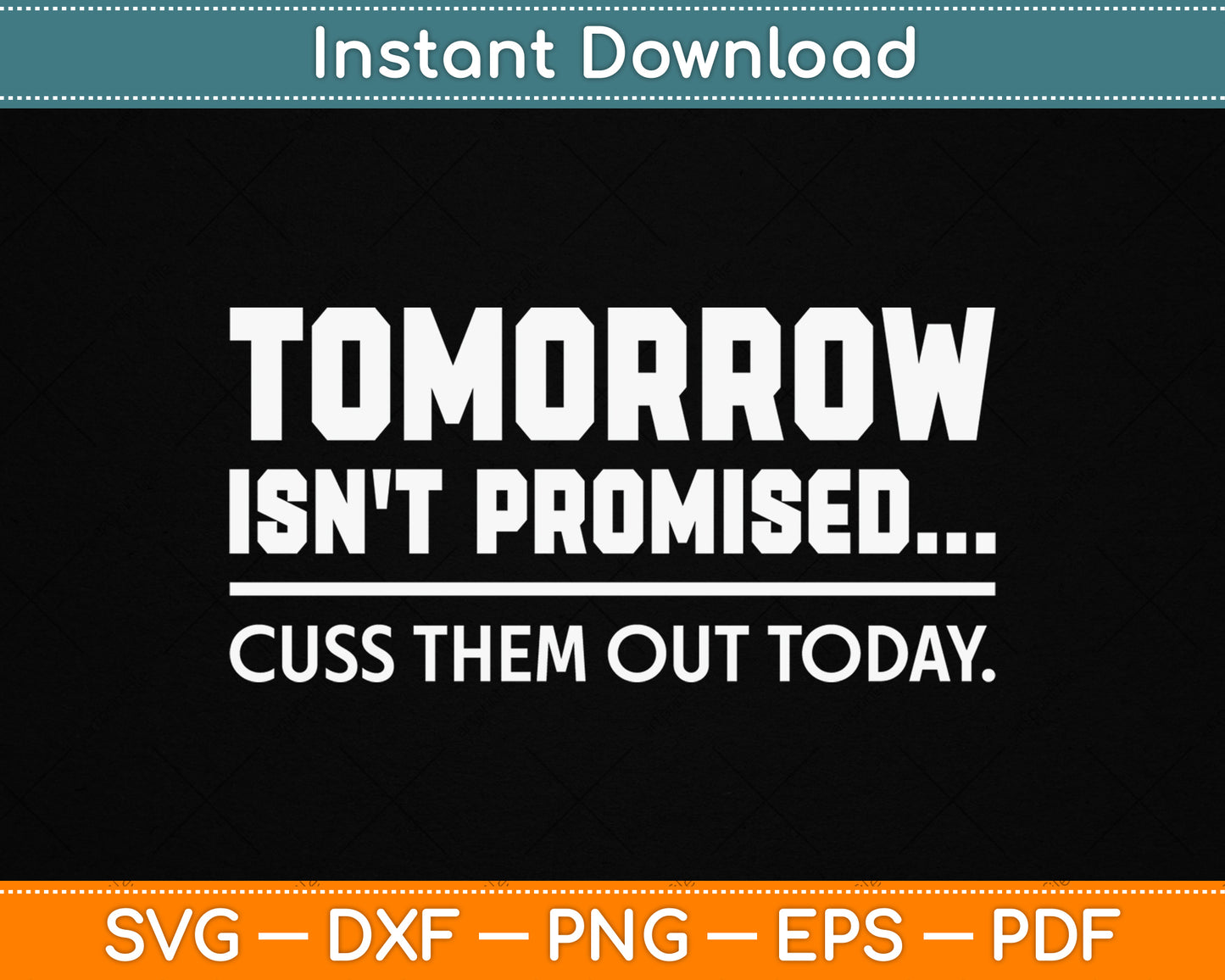 Tomorrow Isn't Promised Cuss Them Out Today SVG Digital Cutting File