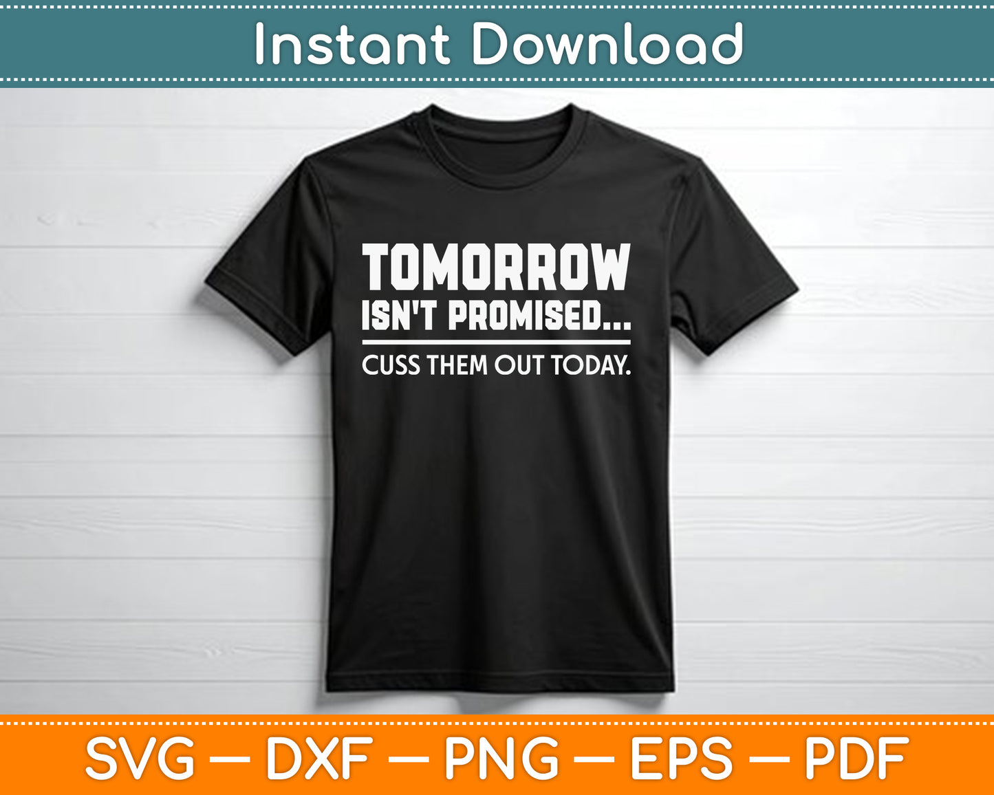 Tomorrow Isn't Promised Cuss Them Out Today SVG Digital Cutting File