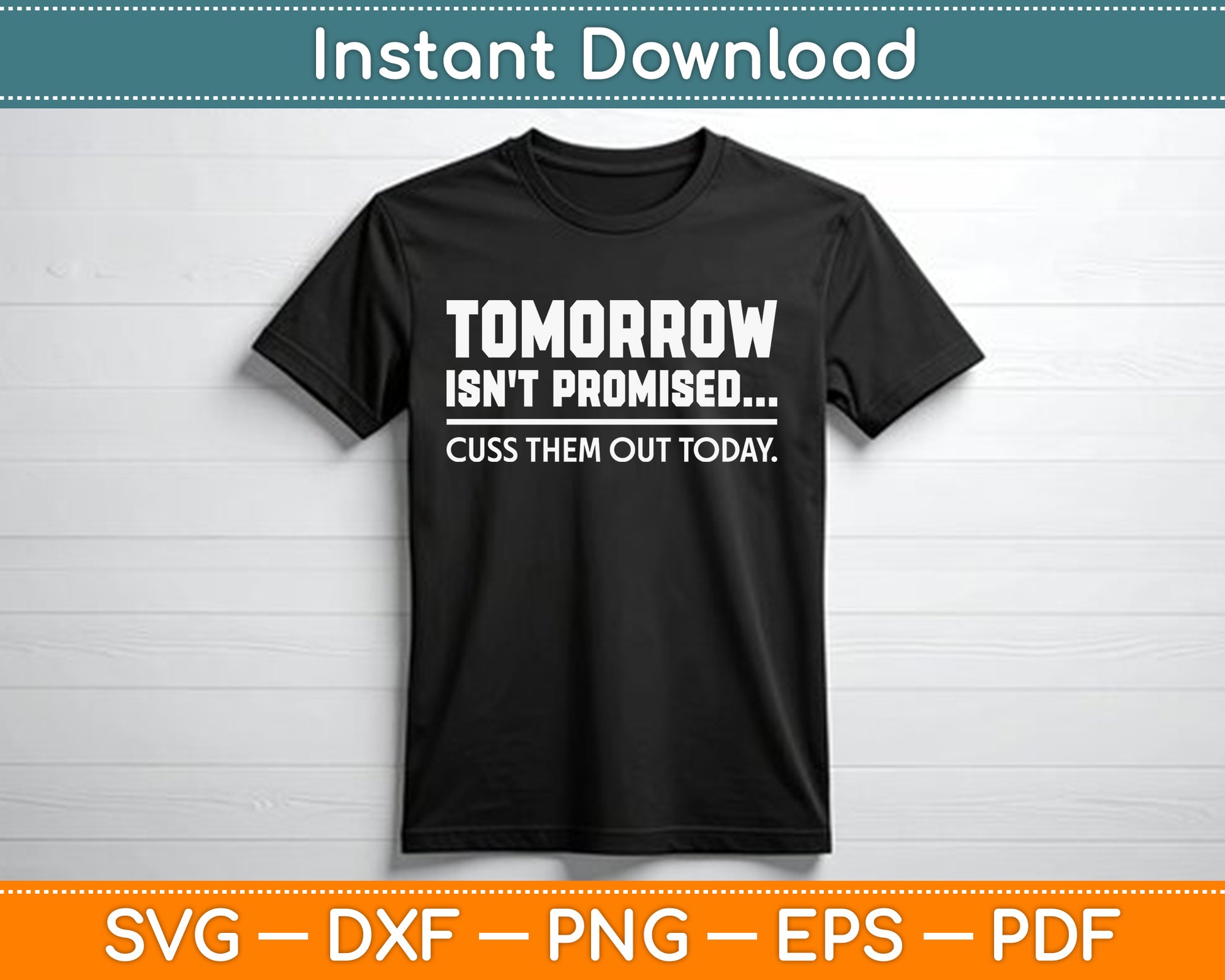 Tomorrow Isn't Promised Cuss Them Out Today SVG Digital Cutting File