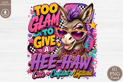 Too Glam To Give A Hee Haw PNG Sassy Donkey Cute Confident Unfiltered Sublimation