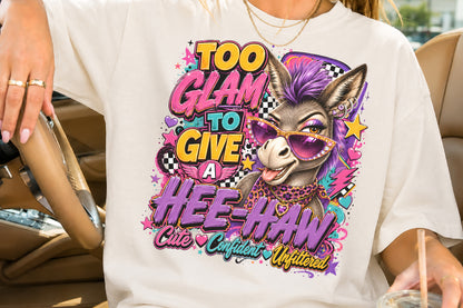 Too Glam To Give A Hee Haw PNG Sassy Donkey Cute Confident Unfiltered Sublimation