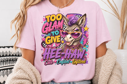 Too Glam To Give A Hee Haw PNG Sassy Donkey Cute Confident Unfiltered Sublimation